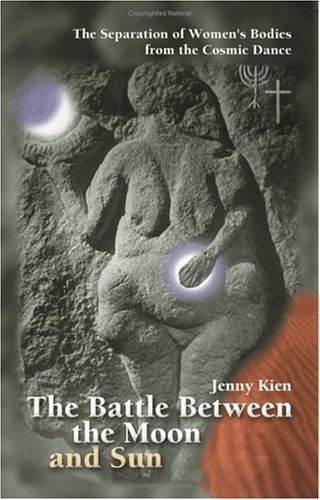 Cover for Jenny Kien · The Battle Between the Moon and Sun: the Separation of Women's Bodies from the Cosmic Dance (Paperback Book) (2003)