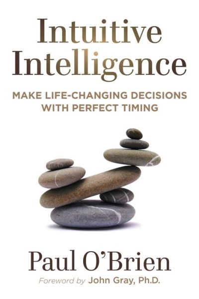 Cover for O'Brien, Paul (Paul O'Brien) · Intuitive Intelligence: Make Life-Changing Decisions with Perfect Timing (Paperback Book) (2019)