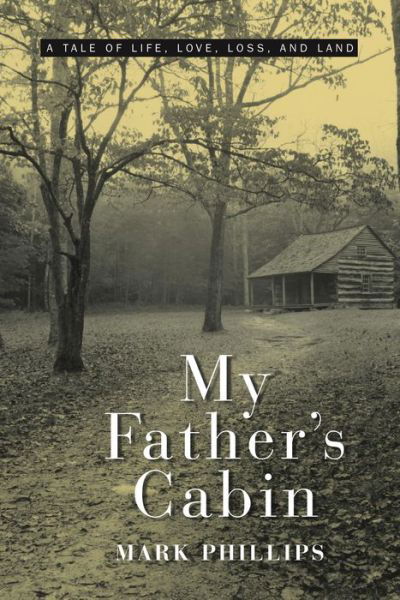 Cover for Mark Phillips · My Father's Cabin: A Tale of Life, Love, Loss and Land (MISC) (2004)