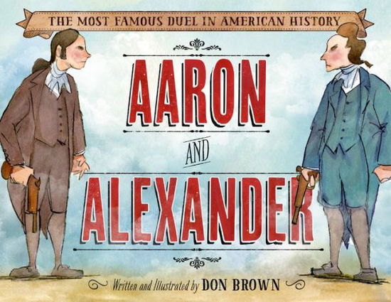 Cover for Don Brown · Aaron and Alexander: The Most Famous Duel in American History (Hardcover Book) (2015)