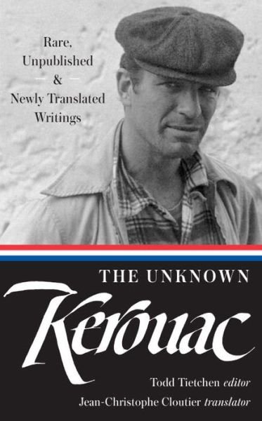 The Unknown Kerouac: Rare, Unpublished & Newly Translated Writings - Jack Kerouac - Kirjat - The Library of America - 9781598534986 - tiistai 27. syyskuuta 2016