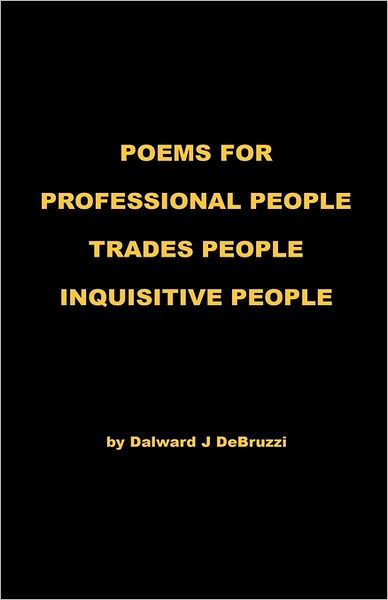 Cover for Dalward J Debruzzi · Poems for Professional People - Trades People - Inquisitive People (Pocketbok) (2011)