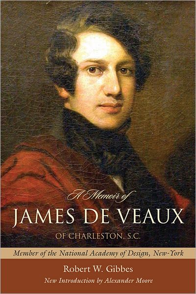 Cover for Robert W. Gibbes · A Memoir of James De Veaux, of Charleston, S.C.: Member of the National Academy of Design, New-York - Southern Classics (Paperback Book) (2012)