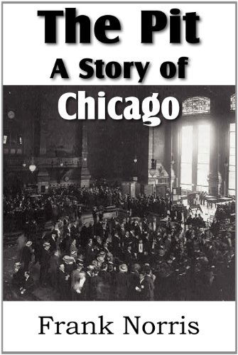 The Pit: a Story of Chicago - Frank Norris - Books - Bottom of the Hill Publishing - 9781612032986 - August 1, 2011