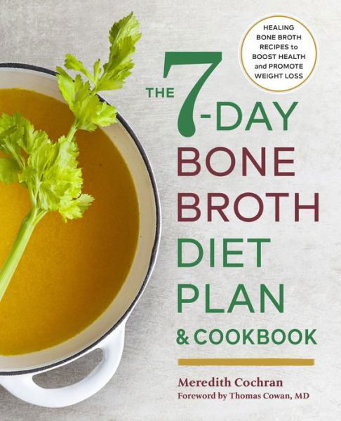 Cover for Meredith Cochran · The 7-Day Bone Broth Diet Plan : Healing Bone Broth Recipes to Boost Health and Promote Weight Loss (Pocketbok) (2018)