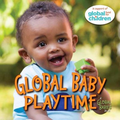 Cover for The Global Fund for Children · Global Baby Playtime - Global Babies (Board book) (2021)