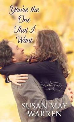 You're the one that I want a Christiansen family novel - Susan May Warren - Books - Center Point Large Print - 9781628998986 - March 1, 2016