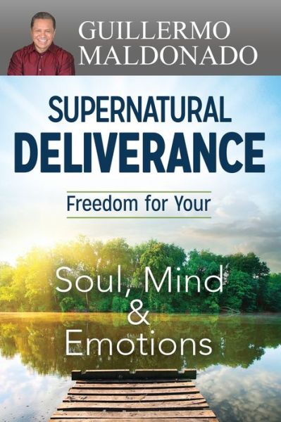 Supernatural Deliverance - Guillermo Maldonado - Books - Whitaker House - 9781629115986 - January 11, 2016