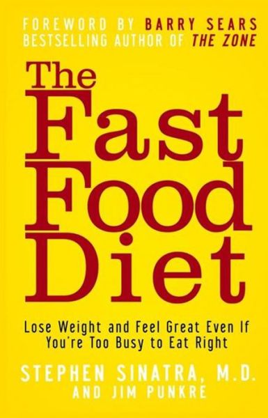 Cover for Stephen  T. Sinatra · The Fast Food Diet: Lose Weight and Feel Great Even if You're Too Busy to Eat Right (Hardcover Book) (2006)