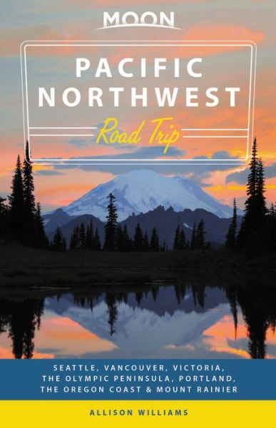 Cover for Allison Williams · Moon Pacific Northwest Road Trip (Second Edition): Seattle, Vancouver, Victoria, the Olympic Peninsula, Portland, the Oregon Coast &amp; Mount Rainier (Paperback Book) (2018)