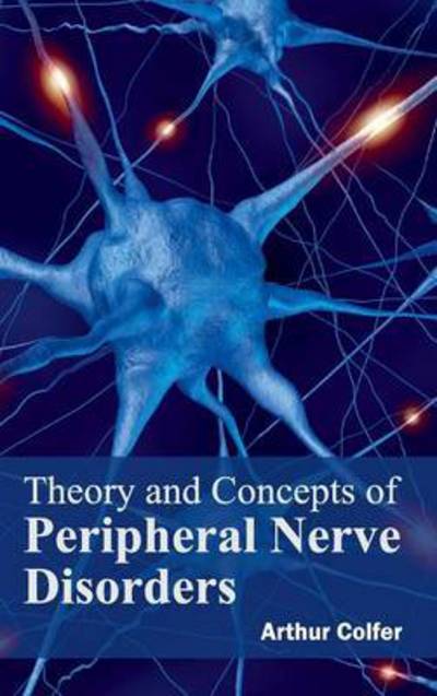 Cover for Arthur Colfer · Theory and Concepts of Peripheral Nerve Disorders (Hardcover Book) (2015)