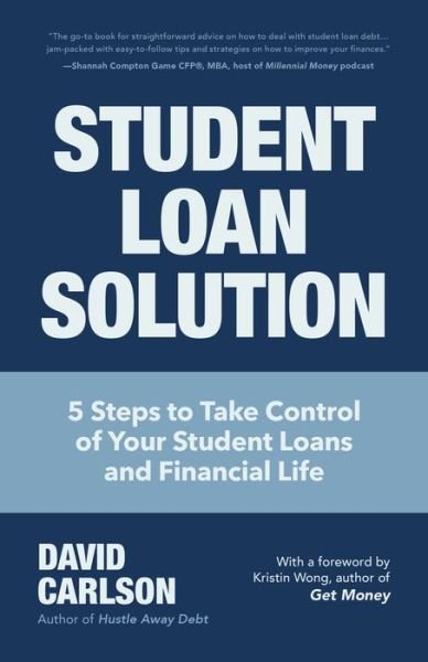 Cover for David Carlson · Student Loan Solution: 5 Steps to Take Control of your Student Loans and Financial Life (Financial Makeover, Save Money, How to Deal With Student Loans, Getting Financial Aid) (Paperback Book) (2019)