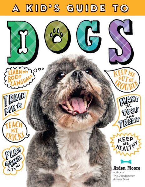 Cover for Arden Moore · A Kid's Guide to Dogs: How to Train, Care for, and Play and Communicate with Your Amazing Pet! (Paperback Book) (2020)