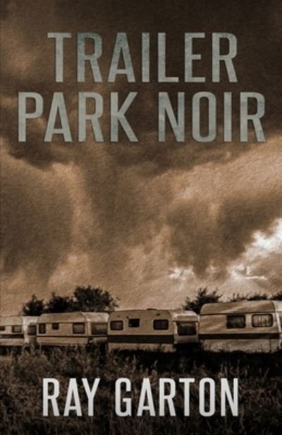 Cover for Ray Garton · Trailer Park Noir (Book) (2023)