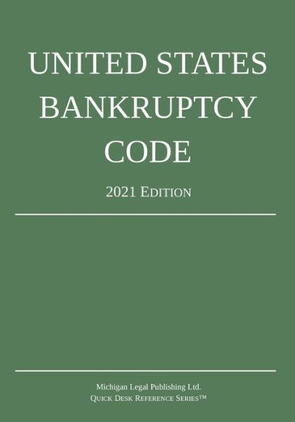 United States Bankruptcy Code; 2021 Edition - Michigan Legal Publishing Ltd - Books - Michigan Legal Publishing Ltd. - 9781640020986 - 2021