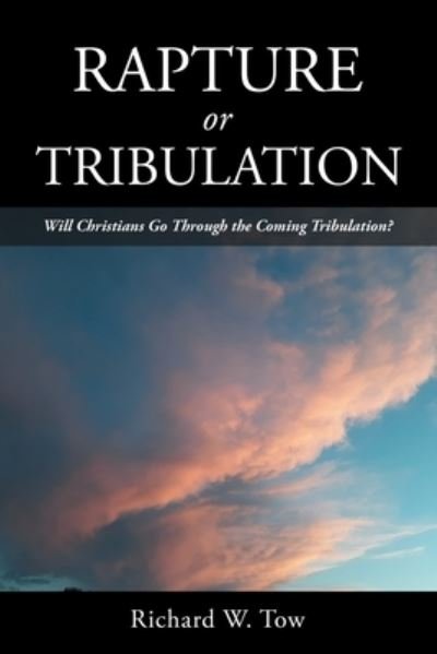 Richard W Tow · Rapture or Tribulation (Paperback Bog) (2022)