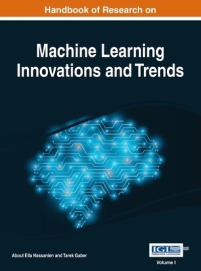 Cover for Aboul Ella Hassanien · Handbook of Research on Machine Learning Innovations and Trends, VOL 1 (Book) (2017)
