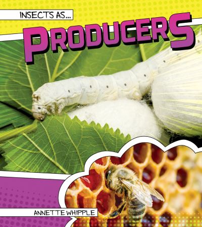 Insects as Producers - Annette Whipple - Książki - Rourke Educational Media - 9781681917986 - 1 sierpnia 2016