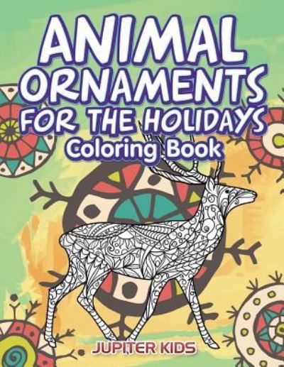 Cover for Jupiter Kids · Animal Ornaments For the Holidays Coloring Book (Paperback Book) (2017)