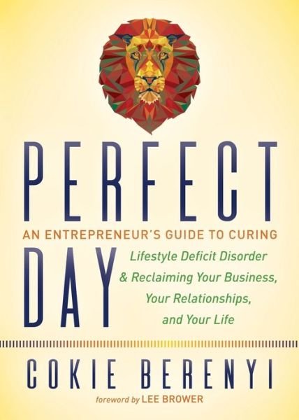 Cover for Cokie Berenyi · Perfect Day: An Entrepreneur’s Guide to Curing Lifestyle Deficit Disorder and Reclaiming Your Business, Your Relationships, and Your Life (Pocketbok) (2018)