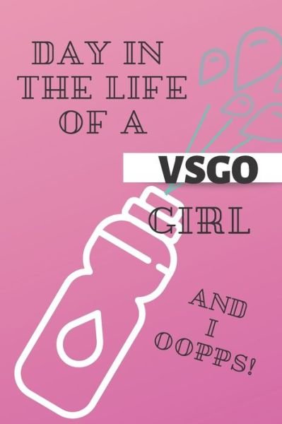 Mom Busy · Day in the Life of a VSGO Girl And I Oopps! (Taschenbuch) (2019)