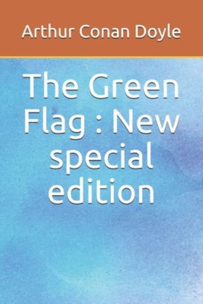 The Green Flag - Sir Arthur Conan Doyle - Kirjat - Independently Published - 9781706799986 - perjantai 8. marraskuuta 2019
