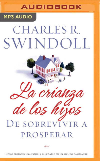 La crianza de los hijos (Narracion en Castellano) - Charles R. Swindoll - Music - Brilliance Corporation - 9781713520986 - March 31, 2020