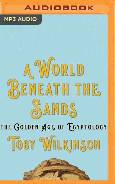 Cover for Toby Wilkinson · A World Beneath the Sands (CD) (2021)