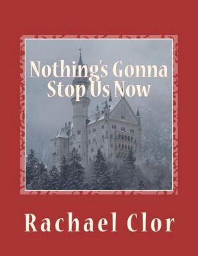 Cover for Rachael Clor · Nothing's Gonna Stop Us Now (Paperback Book) (2018)