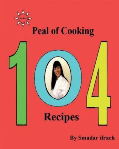 Pearl of Cooking - 104 Recipes - Smadar Ifrach - Livres - Createspace Independent Publishing Platf - 9781724209986 - 23 juillet 2018