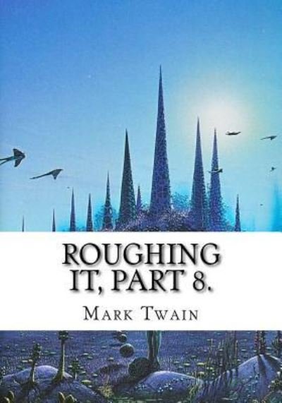 Cover for Mark Twain · Roughing It, Part 8. (Paperback Book) (2018)