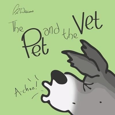 The Pet and the Vet - Williams - Böcker - Createspace Independent Publishing Platf - 9781727378986 - 17 september 2018