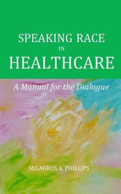 Cover for Milagros Phillips · Speaking Race in Healthcare (Paperback Book) (2018)