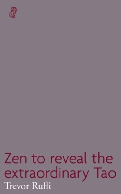 Cover for Trevor Rufli · Zen to reveal the extraordinary Tao (Paperback Book) (2023)