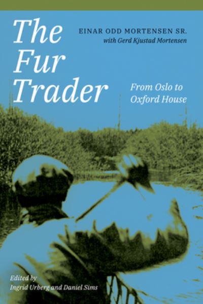 Cover for Mortensen, Einar Odd, Sr. · The Fur Trader: From Oslo to Oxford House (Paperback Book) (2022)