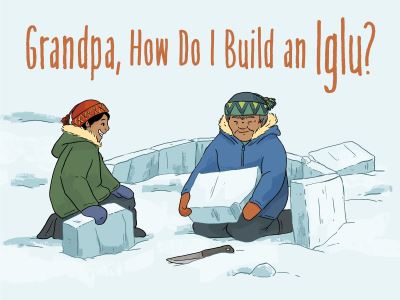 Cover for Ali Hinch · Grandpa, How Do I Build an Iglu?: English Edition - Nunavummi Reading Series (Paperback Bog) [English edition] (2021)