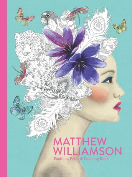 Cover for Matthew Williamson · Matthew Williamson: Fashion, Print &amp; Coloring Book (Paperback Book) (2016)