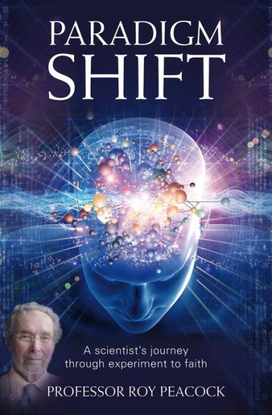 Cover for Roy Peacock · Paradigm Shift: A Scientist's Journey Through Experiment to Faith (Paperback Book) [Large type / large print edition] (2013)