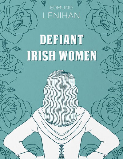 Cover for Edmund Lenihan · Defiant Irish Women (Hardcover Book) (2019)