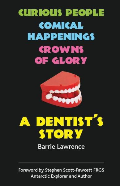 Cover for Barrie Lawrence · A Dentist's Story: Curious People, Comical Happenings, Crowns of Glory (Paperback Book) (2014)