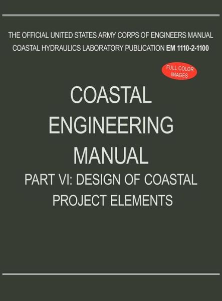 Coastal Engineering Manual Part VI: Design of Coastal Project Elements (EM 1110-2-1100) - U S Army Corps of Engineers - Libros - www.Militarybookshop.Co.UK - 9781782661986 - 1 de noviembre de 2012