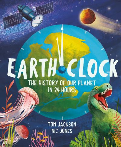 Cover for Tom Jackson · Earth Clock: The History of Our Planet in 24 Hours (Innbunden bok) (2022)