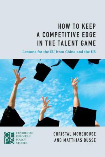 How to Keep a Competitive Edge in the Talent Game: Lessons for the EU from China and the US - Christal Morehouse - Books - Rowman & Littlefield International - 9781783482986 - October 30, 2014