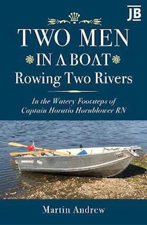 Cover for Martin Andrew · Two Men in a Boat Rowing Two Rivers: In the watery footsteps of Captain Horatio Hornblower RN (Hardcover bog) (2021)