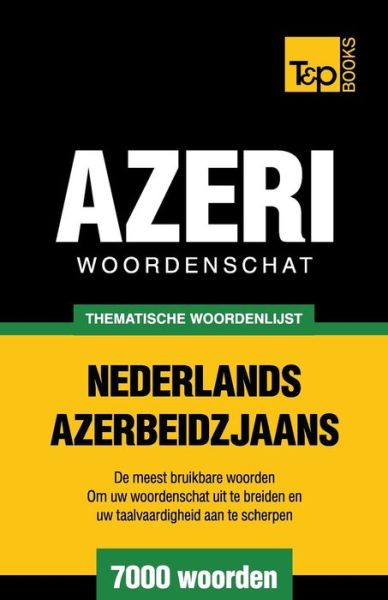 Cover for Andrey Taranov · Thematische Woordenschat Nederlands-azerbeidzjaans - 7000 Woorden (Paperback Book) (2015)