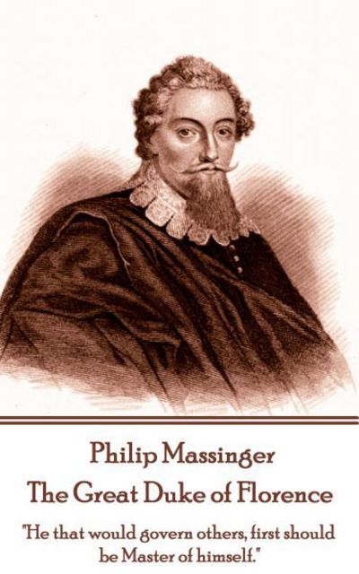 Cover for Philip Massinger · Philip Massinger - The Great Duke of Florence (Paperback Book) (2017)