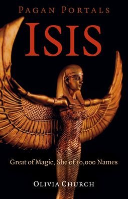 Cover for Olivia Church · Pagan Portals - Isis: Great of Magic, She of 10,000 Names (Paperback Bog) (2021)