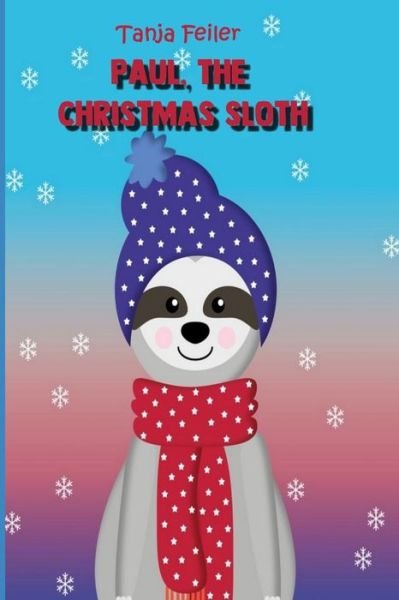Paul, the Christmas Sloth - Tanja Feiler F - Książki - Independently Published - 9781791922986 - 18 grudnia 2018