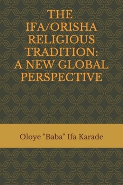 Cover for Oloye Baba Ifa Karade · The Ifa / Orisha Religious Tradition (Paperback Book) (2019)