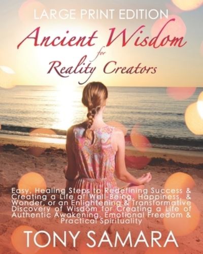 Ancient Wisdom for Reality Creators - Tony Samara - Książki - Independently Published - 9781799111986 - 21 lutego 2015